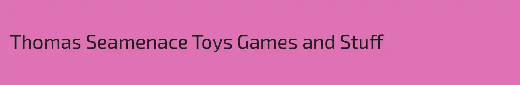 Thomas Seamenace Toys Games and Stuff
